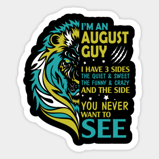 I'm A August Guy I Have 3 Sides The Wuiet Sweet The Funny Crazy And The Side You Never Want To See Sticker